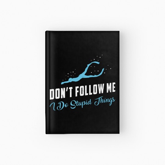 Freediving Don't Follow Me Stupid Things Freediver Hardcover Journal