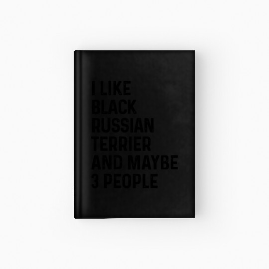 I Like Black Russian Terrier And Maybe 3 People Hardcover Journal