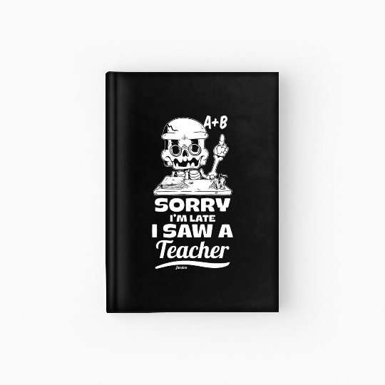 Sorry I'm Late I Saw A Teacher Hardcover Journal