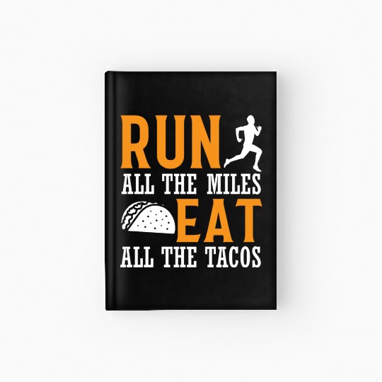 Run All The Miles Eat All The Tacos - Marathon Run Hardcover Journal