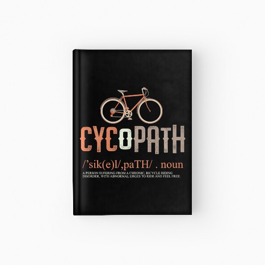 Cycopath Bicycle Cyclist Humor Cycling Lover Gift Hardcover Journal