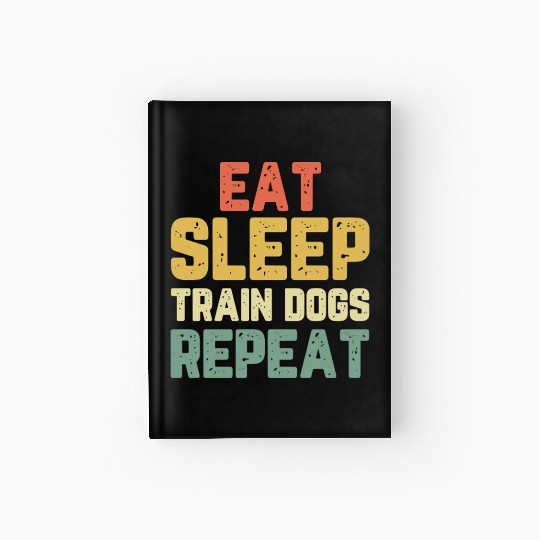 Eat Sleep Train Dogs Trainer Training Gift Vintage Hardcover Journal