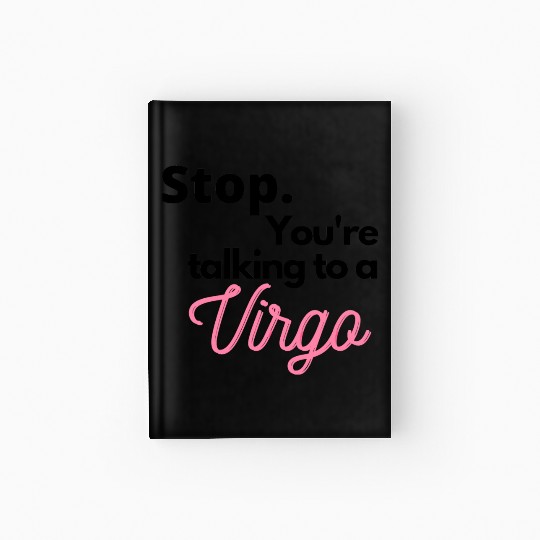 Stop. You're talking to a virgo Hardcover Journal