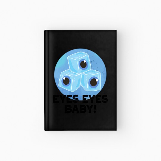 Eyes Eyes Baby Funny Ice Eyeballs Pun Hardcover Journal