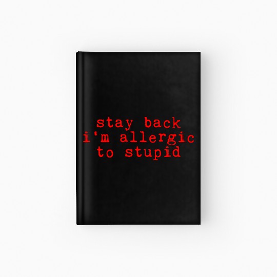 Stay Back, I'm Allergic To Stupid 10 Hardcover Journal