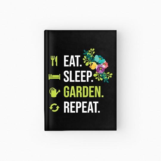 Eat Sleep Garden Repeat Gardener Gardening Hardcover Journal