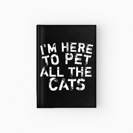 I'm here to pet cats funny gift for cat lover Hardcover Journal