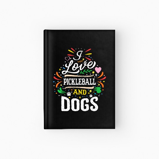 I Love Pickleball And Dogs Dog Lover Pickleball Hardcover Journal