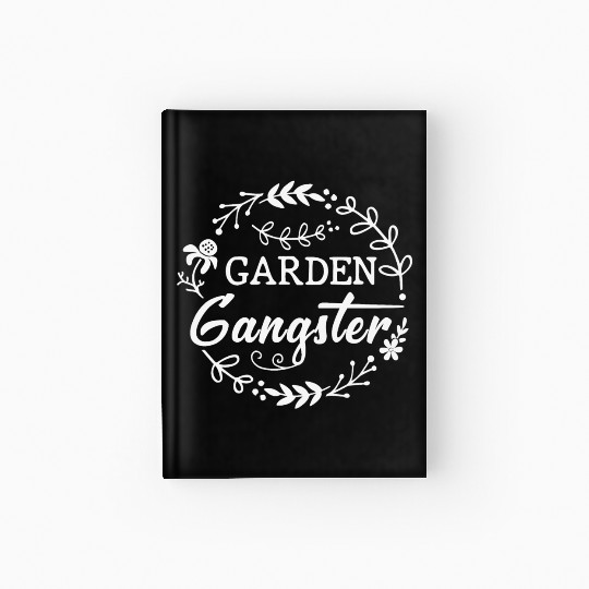 Garden Gangster Gardening typography for Gardeners Hardcover Journal