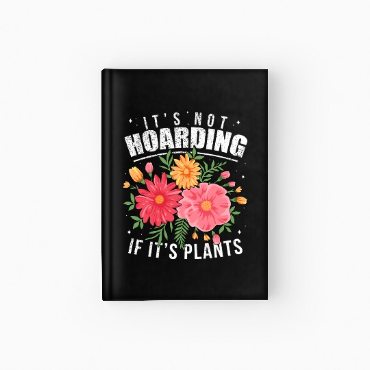 Gardening Hardcover Journal It s Not Hoarding Plants Womens