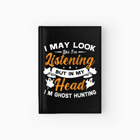 Ghost Hunter In My Head I'm Ghost Hunting Hunt Hardcover Journal