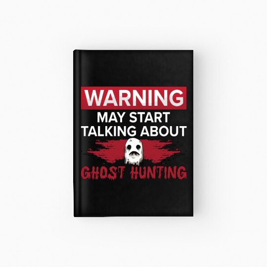 Warning My Start Talking Ghost Hunting Hunt Hunter Hardcover Journal