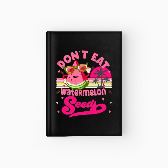 Don't Eat Watermelon Seeds Maternity Summer Fruit Hardcover Journal