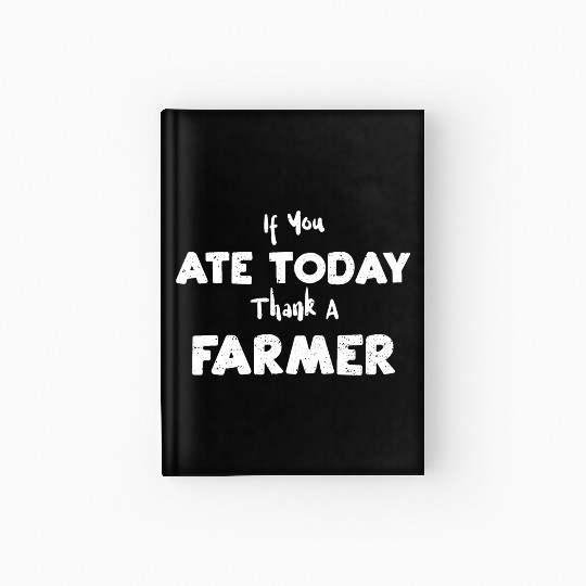 If You Ate Today Thank A Farmer Hardcover Journal