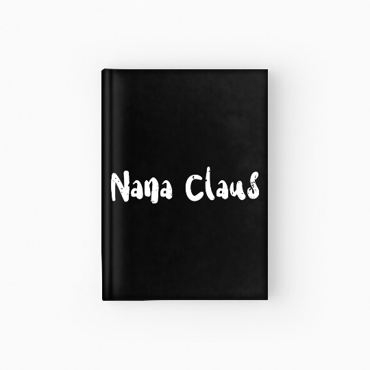 Nana Claus - Christmas Family Hardcover Journal