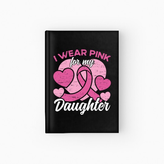I Wear Pink For My Daughter Breast Cancer Hardcover Journal