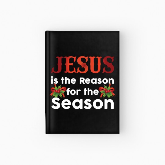 Jesus Is The Reason For The Season Funny Christmas Hardcover Journal
