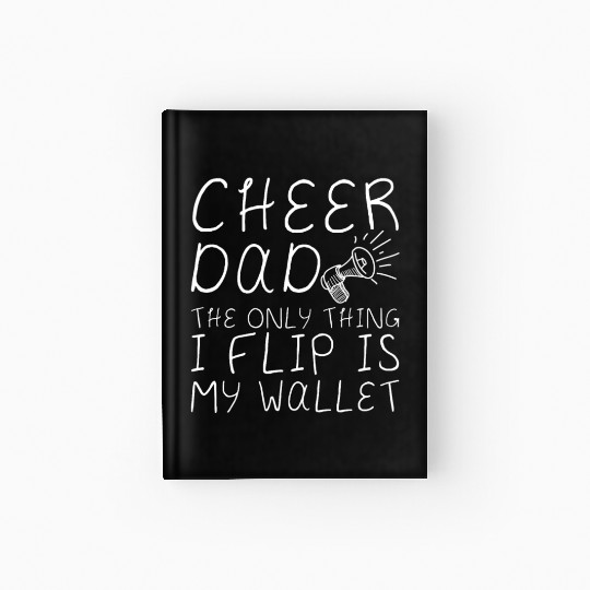 Cheer Dad, The Only Thing I Flip Is My Wallet 4 Hardcover Journal