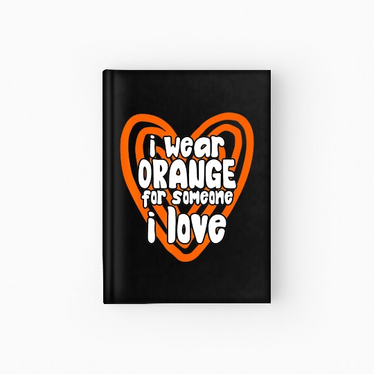 I Wear Orange For Someone I Love Leukemia Cancer Hardcover Journal