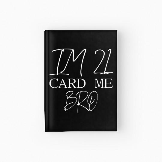 21 Year Old Card Me Bro 21st Birthday Gift Him Men Hardcover Journal