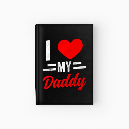 I Love My Daddy Sayings Father Dad Father's Day Hardcover Journal