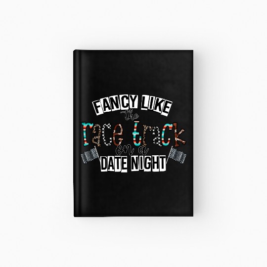 Fancy Like The Race Track On a Date Night Hardcover Journal