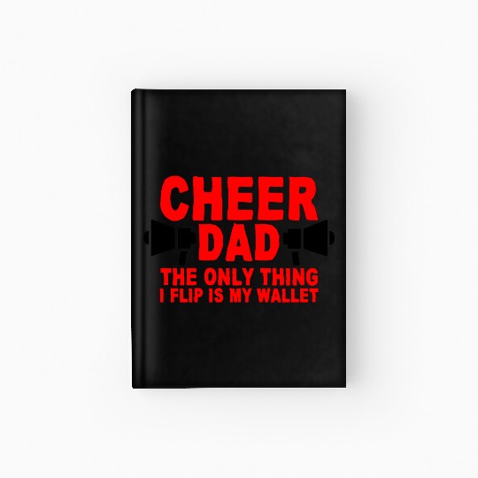 Cheer Dad, The Only Thing I Flip Is My Wallet 7 Hardcover Journal