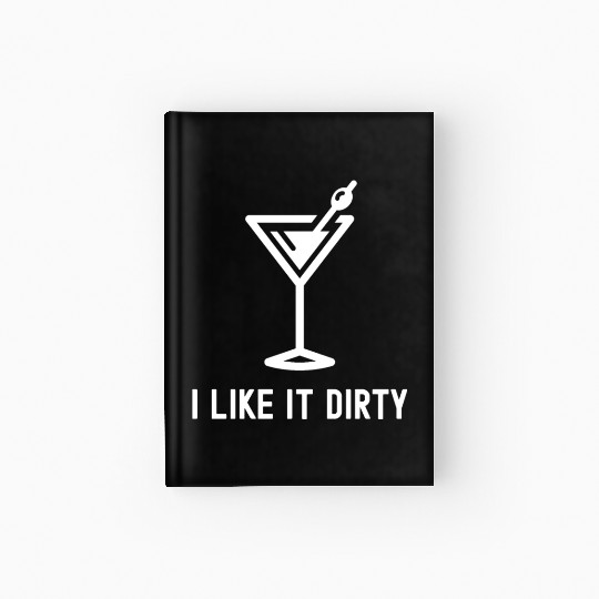 I Like It Dirty Martini Glass Funny Drinker Hardcover Journal