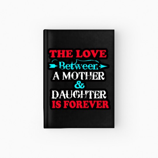 the love between mom and daughter Hardcover Journal