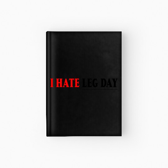 I Hate Leg Day 7 Hardcover Journal