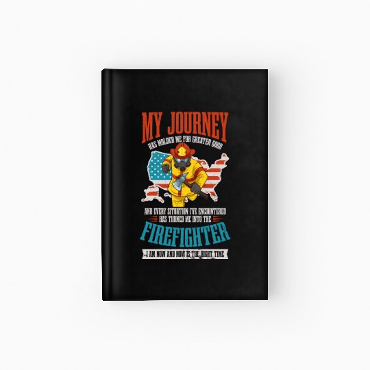 4th July Firefighter Molded Me For Greater Good Hardcover Journal