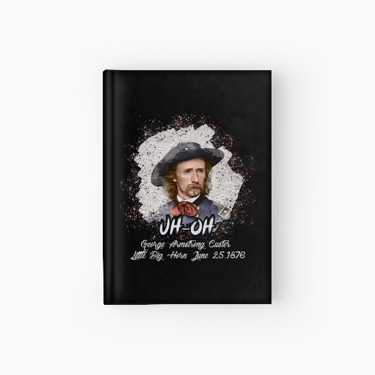Men Uh Oh George Armstrong Custer Littlebighorn Hardcover Journal