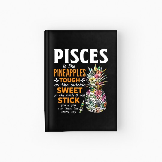 Pisces Is Like Pineapples Tough The Outside Sweet Hardcover Journal