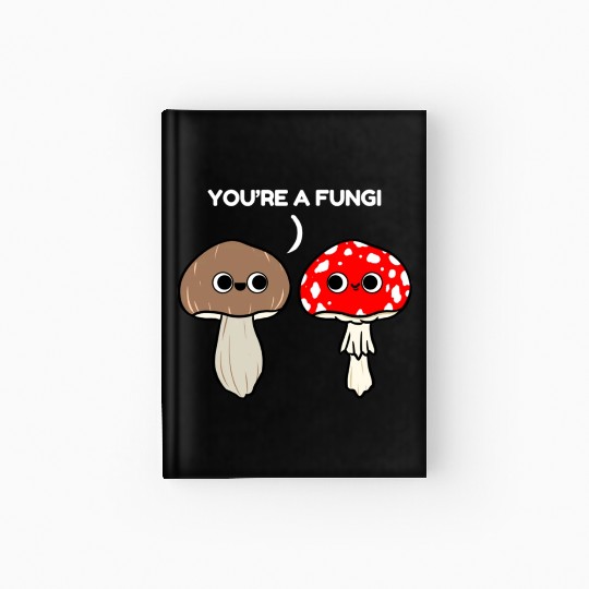 You re A Fungi for Mushroom Lover Hardcover Journal