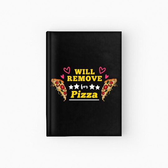 Will Remove For Pizza For Pizza Lover Hardcover Journal