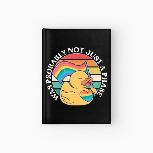 LGBTQ Duck Was Probably Not Just A Phase Pride Hardcover Journal