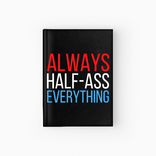 ALWAYS HALF-ASS EVERYTHING (Red White & Blue) Hardcover Journal