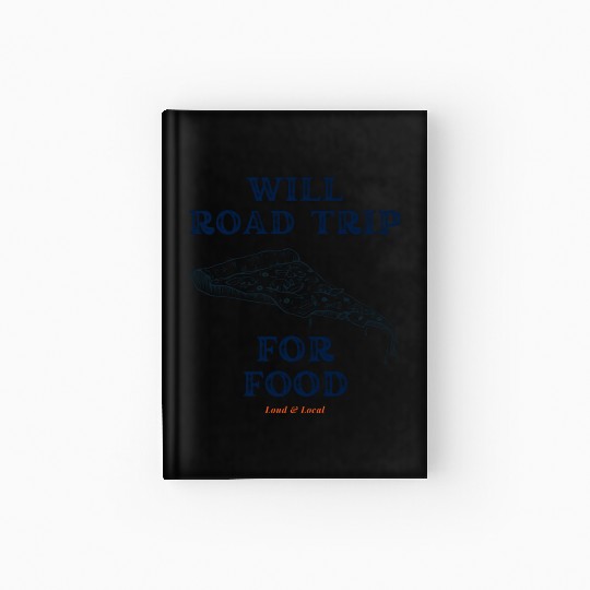 Will Road Trip for Food Quote Hardcover Journal