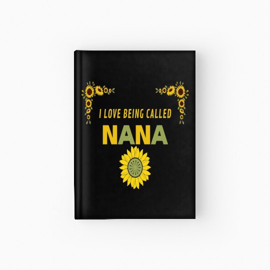 i love being called nana Hardcover Journal
