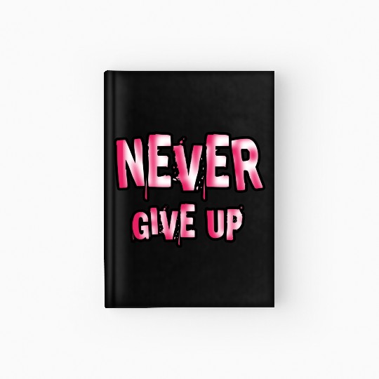 Never give up | Cool quote typography Hardcover Journal