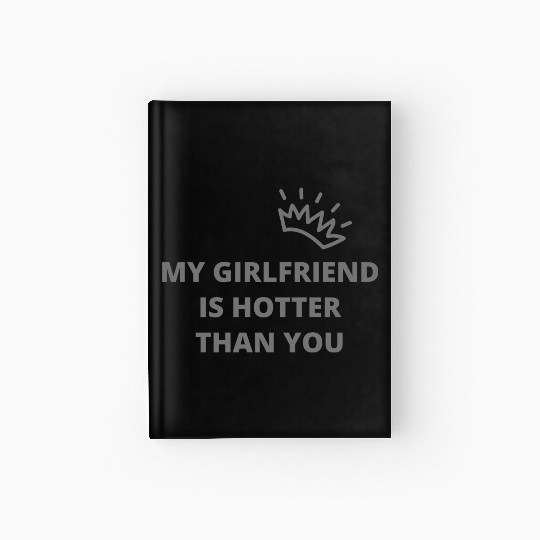 my girlfriend is hotter than you essential Hardcover Journal