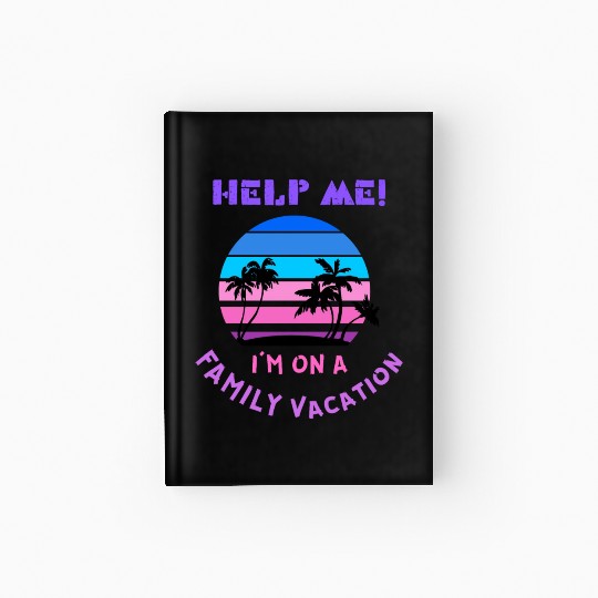 Help Me I m On A Family Vacation Hardcover Journal