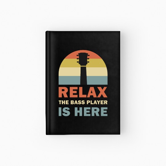 Relax The Bass Player Is Here Bass Guitar Musician Hardcover Journal
