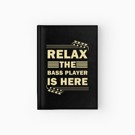 Relax The Bass Player Is Here Bass Guitar Musician Hardcover Journal
