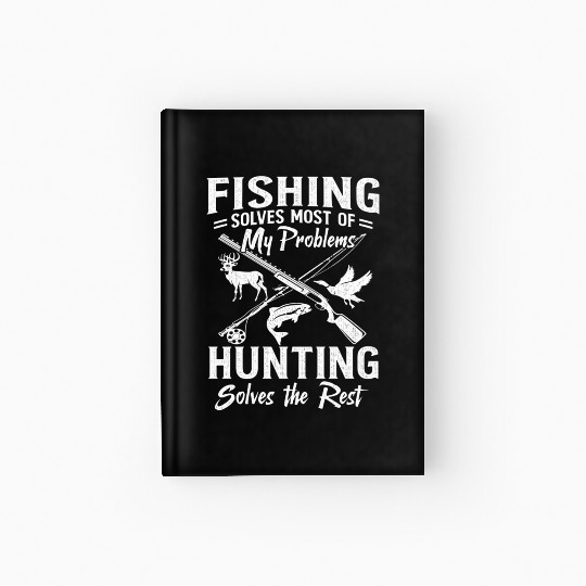Fishing Solves Most Of My Problems Hunting Solves Hardcover Journal