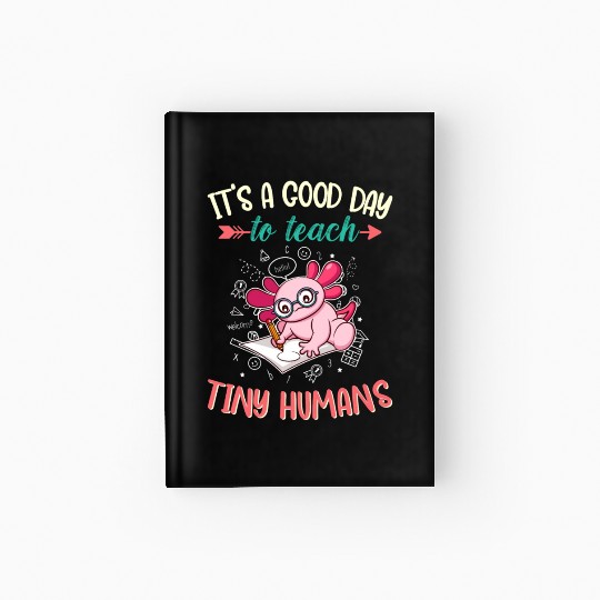 Good Day To Teach Tiny Humans Elementary Teacher Hardcover Journal
