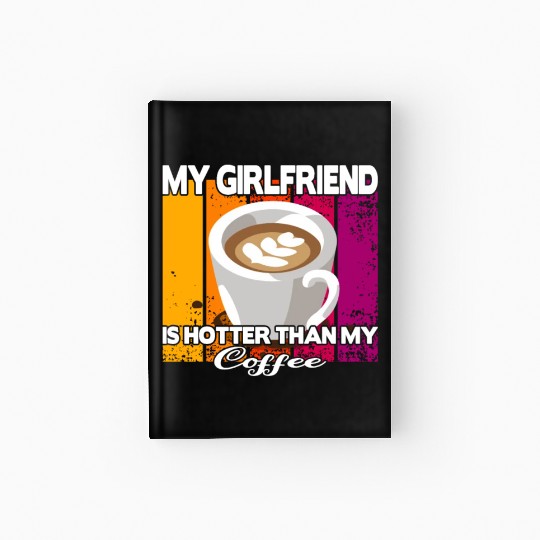 My girlfriend is hotter than my coffee Hardcover Journal