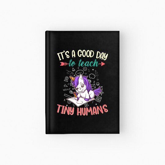 Good Day To Teach Tiny Humans Elementary Teacher Hardcover Journal