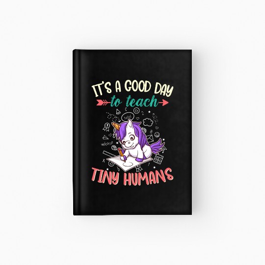 Good Day To Teach Tiny Humans Elementary Teacher Hardcover Journal