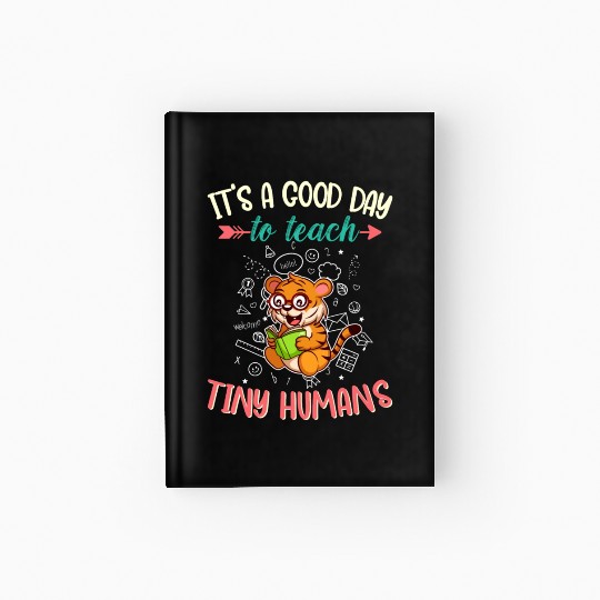 Good Day To Teach Tiny Humans Elementary Teacher Hardcover Journal